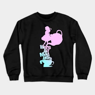 We're All Mad (Alice in Wonderland) Crewneck Sweatshirt